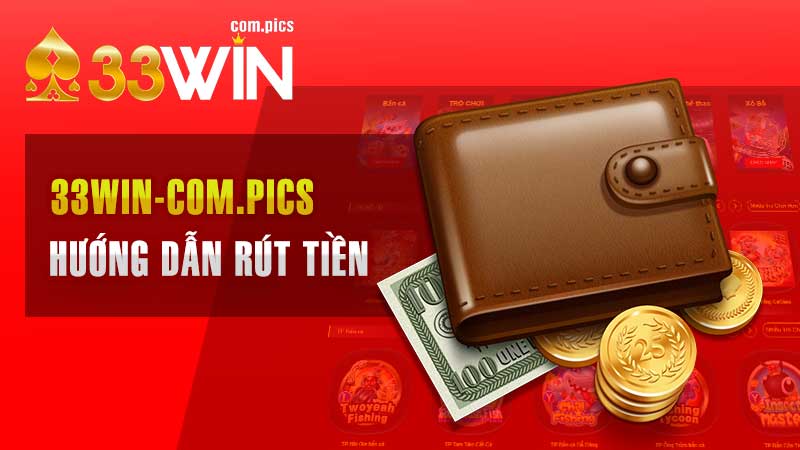 Rút Tiền 33Win – Hướng Dẫn Thành Viên Rút Vốn Chỉ Trong 3 Bước